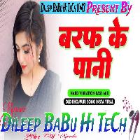 Baraf Ke Pani Bablu Sanwariya  Jhan Jhan Hard Vibration Bass Mix Dileep BaBu Hi TeCh 